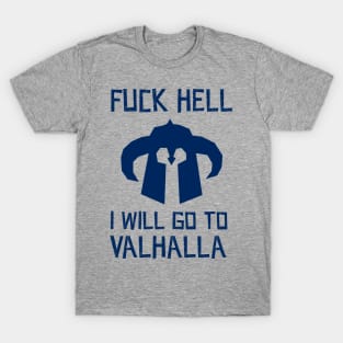 Fuck Hell, i will go to valhalla T-Shirt